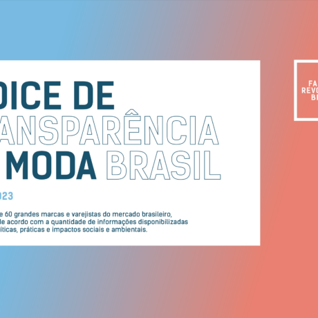 Índice de Transparência da Moda Brasil 2023 apresenta avanços, porém expõe pouco comprometimento das marcas no combate à crise climática